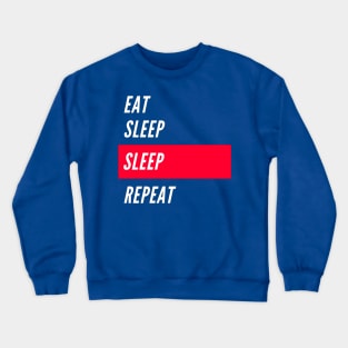 Eat, sleep, sleep, repeat Crewneck Sweatshirt